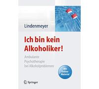 Ich bin kein Alkoholiker!: Ambulante Psychotherapie bei Alkoholproblemen - Mit Online-Material