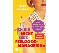 Ich bin nicht eure Feelgood-Managerin!: Endlich aufhören, sich für die Gefühle anderer verantwortlich zu fühlen - SPIEGEL Bestseller