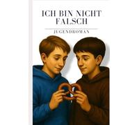 Ich bin nicht falsch - Homophobie in der Schule - LGBTQ: ine ehrliche Geschichte über das Schwulsein, die erste Liebe und den Mut, man selbst zu sein ... Mut und Menschlichkeit - Mobbing)