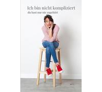 Ich bin nicht kompliziert, du hast nur nie zugehört
