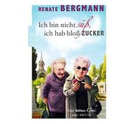Renate Bergmann Ich bin nicht süß, ich hab bloß Zucker: Eine Online- (Paperback)