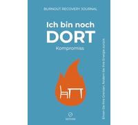 Ich bin noch DORT. Kompromiss - Burnout Recovery Journal A5-Format: Für Menschen, die erschöpft sind, aber ihren Job noch nicht verlassen können. 60 ... und Strategien zur Erholung & Grenzsetzung