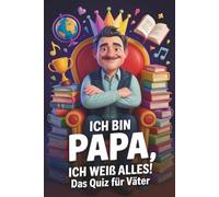 Ich bin Papa, ich weiß alles! Das Quiz für Väter: Geburtstagsgeschenk & Vatertagsgeschenk für Papa