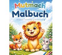 ICH BIN STARK. Mein erstes Mut- & Selbstwert- Malbuch: Mit liebevollen Affirmationen, süssen Tierfreunde und viel Platz zum Malen, Kritzeln und Wachsen.