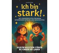 "Ich bin stark!" - Selbstbewusstsein stärken bei Kinder: Der Mutmach-Ratgeber mit Übungen, Spielen und Geschichten für mehr Selbstbewusstsein, Mut und ... fürs Leben - Ratgeber für Eltern & Kind)