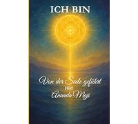 ICH BIN: Von der Seele geführt