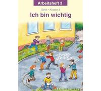 Ich bin wichtig. Ethik Klasse 3 Arbeitsheft. Thüringen