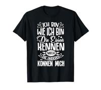 Ich bin wie ich bin die einen kennmich T-Shirt