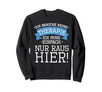 Ich brauche keine Therapie, ich muss einfach nur RAUS HERER Sweatshirt