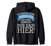 Ich brauche keine Therapie, ich muss einfach nur RAUS HERER Zip Hoodie