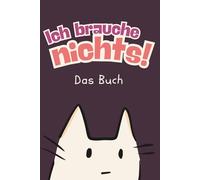 "Ich Brauche Nichts" - Das Buch | Gag-Geschenkidee mit Humor für Erwachsene, die nichts brauchen | Lustiges Buch: Das perfekte Spaß-Geschenk für alle, die schon alles haben und sich NICHTS wünschen