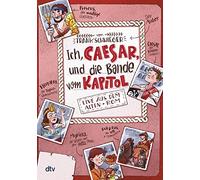 Ich, Caesar, und die Bande vom Kapitol - Live aus dem alten Rom: Geschichte witzig und originell erzählt ab 10