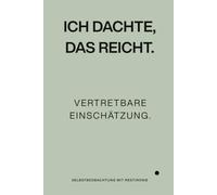 Ich dachte, das reicht: Vertretbare Einschätzung.
