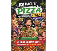 Ich dachte, wir bestellen später noch Pizza. Jetzt essen alle vegan. Freiwillig! Geschenkbuch - Das vegane Buch für Menschen, die keine veganen Bücher ... - Geschenk - Humor - Ohne Missionierung