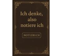 Ich denke, also notiere ich | Lustiges Notizbuch mit Spruch für Schule, Uni, Büro & Alltag | ca. DIN A5 | 110 linierte Seiten | Witziges Geschenk für DenkerInnen, KollegInnen & FreundInnen