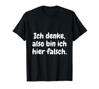 Ich denke, somit bin ich Hier falsch - Humour Funny T-Shirt