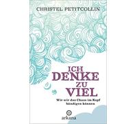 Ich denke zu viel: Wie wir das Chaos im Kopf ba, Petitcollin, Liebl.