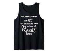Ich diskutiere Nicht Ich erkläre nur Warum ich Recht Habe Tank Top