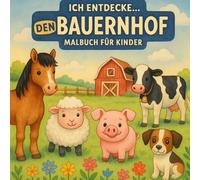 Ich entdecke den Bauernhof - Malbuch für Kinder: Mein erstes Bauernhof Ausmalbuch: Große, einfache Motive für Kinder ab 3 Jahren - Tiere, Traktor & lustige Szenen