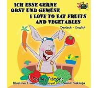 Ich esse gerne Obst und Gemüse I Love to Eat Fruits and Vegetables: German English Bilingual Edition