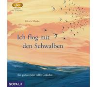 Ich flog mit den Schwalben. Ein ganzes Jahr voller Gedichte