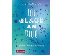 Ich glaub an dich: Das kleine Powerbuch zur Firmung, Sigg 9783702238056 New.