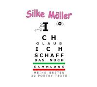 Ich glaub ich schaff das noch!: Meine besten 30 Poetry-Texte