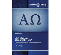 "Ich glaube, also denk` ich": Sonntagsgedanken eines Landpfarrers 2. Auflage