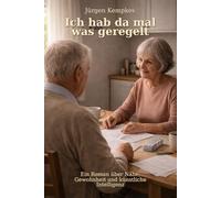 Ich hab da mal was geregelt: Ein Roman über Nähe, Gewohnheit und künstliche Intelligenz (Die Werner-Kruse-Trilogie)