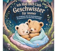 Ich hab dich lieb - Geschwister für immer: Ein Kinderbuch über die Geschwisterbindung - mit Geschichten und wertvollen Elterntipps