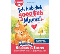 Ich hab dich SOOO lieb, Mama!: Geschichten für Erstleser zum Muttertag | Lesen lernen mit der Silbenmethode mit Lese-Quiz und Lies & Male-Seiten (Lesen lernen für Erstleser)