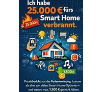 Ich habe 25.000 € fürs Smart Home verbrannt.: Praxisbericht aus der Ferienwohnung: Loxone als eine von vielen Smart-Home-Optionen - und warum max. 1.500 € gereicht hätten.