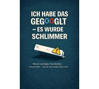 Ich habe das gegoogelt - es wurde schlimmer: Warum ständiges Nachdenken verunsichert - und wie man wieder klarer wird