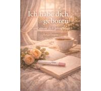 Ich habe dich geboren - und musste dich gehen lassen