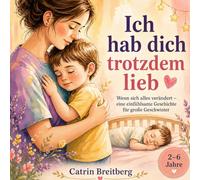 Ich habe dich trotzdem lieb: Wenn sich alles verändert - eine einfühlsame Geschichte für große Geschwister für Kinder von 2 bis 6 Jahren