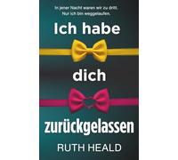 Ich habe dich zurückgelassen: Ein mitreißender Psychothriller voller Twists