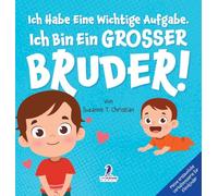 Ich Habe Eine Wichtige Aufgabe. Ich Bin Ein Grosser Bruder!: Affirmationsbuch für Kleinkinder Ein Geschwisterchen Kommt! (2-4 Jahren) (Meine Erstaunliche Verhaltensserie Für Kleinkinder)