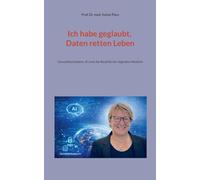 Ich habe geglaubt, Daten retten Leben: Gesundheitsdaten, KI und die Realität der digitalen Medizin