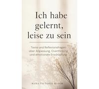 Ich habe gelernt, leise zu sein: Texte und Reflexionsfragen über Anpassung, Overthinking und emotionale Erschöpfung