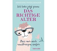 Ich habe jetzt genau das richtige Alter. Muss n, Friedlaender.