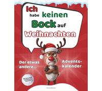 Ich habe keinen Bock auf Weihnachten - Der etwas andere Adventskalender: 26 Tage Sarkasmus gegen den Weihnachtswahnsinn - das perfekte Geschenk für Weihnachtsmuffel