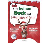 Ich habe keinen Bock auf Weihnachten - Der etwas andere Adventskalender: 26 Tage Sarkasmus gegen den Weihnachtswahnsinn - das perfekte Geschenk für Weihnachtsmuffel