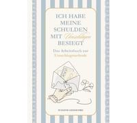 Ich habe meine Schulden mit Umschlägen besiegt: Das Arbeitsbuch zur Umschlagmethode