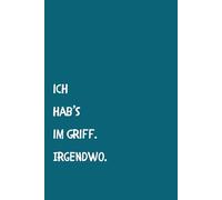 Ich hab's im Griff. Irgendwo. - Notizbuch liniert A5: Perfekt als Geschenkidee für Genies, Overthinker und Chaosköpfe | über 100 Seiten | Softcover