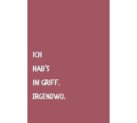 Ich hab's im Griff. Irgendwo. - Notizbuch liniert A5: Perfekt als Geschenkidee für Genies, Overthinker und Chaosköpfe | über 100 Seiten | Softcover