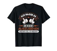 Ich hasse es mit 40 so gut auszussehen T-Shirt