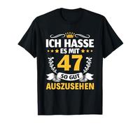 Ich Hasse ES mit 47 so Gut auszusehen 47th Birthday T-Shirt