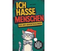 Ich hasse Menschen: Der Anti-Adventskalender für jeden Grinch | Das witzige Anti-Stress-Mitmachbuch für die Weihnachtszeit mit Rätseln und kreativen Aufgaben