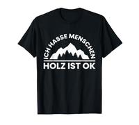 Ich Hasse Menschen Holz Ist Ok Lumberjack Wood Forest Worker T-Shirt