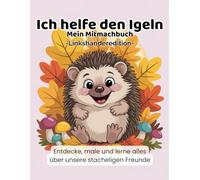 Ich helfe den Igeln - Linkshänder Edition: Ein Natur-Mitmachbuch zum Lernen, Malen und Entdecken - speziell für linkshändige Kinder (Ich helfe den Tieren - Natur-Mitmachbücher für Kinder)
